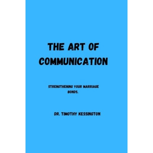 (영문도서) The Art of Communication: Strengthening your marriage bonds. Paperback, Independently Published, English, 9798857628041