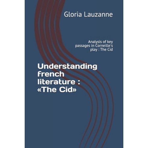 (영문도서) Understanding french literature: The Cid: Analysis of key passages in Corneille''s play Paperback, Independently Published, English, 9781728789583
