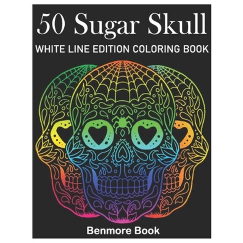 50 Sugar Skull White Line Edition Coloring Book: A Day of the Dead Coloring Book Stress Relieving Sk... Paperback, Independently Published