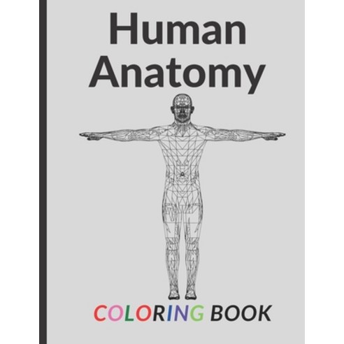Human Anatomy Coloring Book: an Entertaining and Instructive Guide to the Human Body - Bones Muscle... Paperback, Independently Published, English, 9798713279745