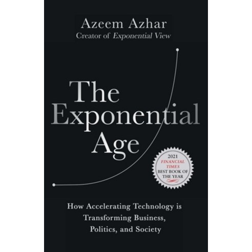 (영문도서) The Exponential Age: How Accelerating Technology Is Transforming Business Politics and Society Paperback, Diversion Books, English, 9781635768275