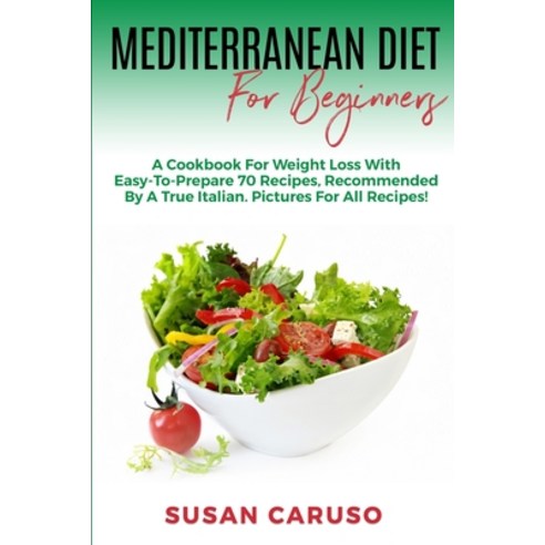 Mediterranean Diet for Beginners: A Cookbook For Weight Loss With Easy-To-Prepare 70 Recipes Raccom... Paperback, Independently Published, English, 9798730663657