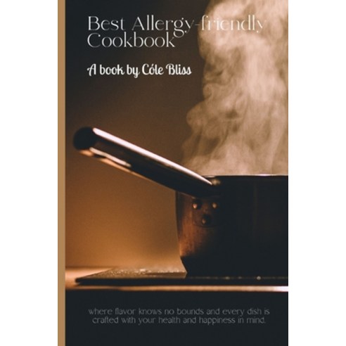(영문도서) Best Allergy-friendly Cookbook: where flavor knows no bounds and every dish is crafted with y... Paperback, Independently Published, English, 9798883983404
