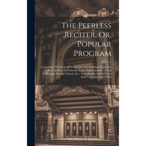 (영문도서) The Peerless Reciter Or Popular Program: Containing The Choicest Recitations And Readings F... Hardcover, Legare Street Press, English, 9781020630828