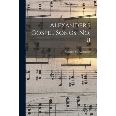 (영문도서) Alexander''s Gospel Songs No. 8 Paperback, Legare Street Press, English, 9781014895677