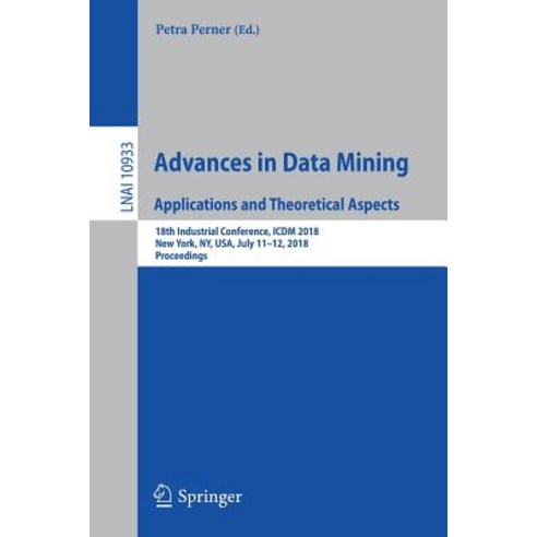 (영문도서) Advances in Data Mining. Applications and Theoretical Aspects: 18th Industrial Conference IC... Paperback, Springer, English, 9783319957852