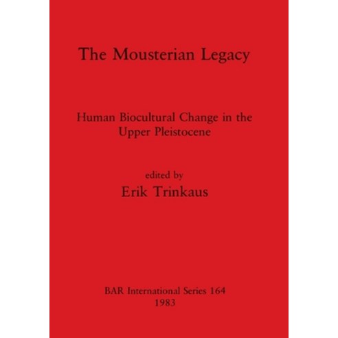 (영문도서) The Mousterian Legacy: Human Biocultural Change in the Upper Pleistocene Paperback, British Archaeological Repo..., English, 9780860542094