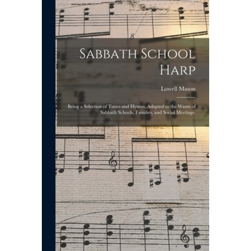 (영문도서) Sabbath School Harp: Being a Selection of Tunes and Hymns Adapted to the Wants of Sabbath Sc... Paperback, Legare Street Press, English, 9781013739965