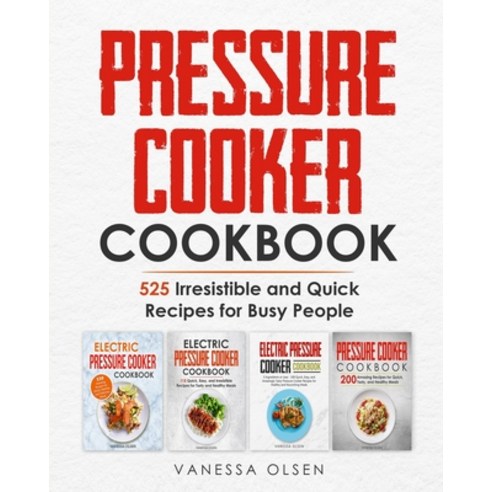 Pressure Cooker Cookbook: 525 Irresistible and Quick Recipes for Busy People Paperback, Independently Published