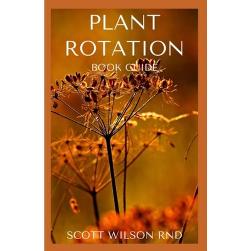 Plant Rotation: The Effective Guide On Plant Rotation And Cover Cropping To Replenish Soil Nutrients Paperback, Independently Published, English, 9798550470138