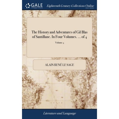 (영문도서) The History and Adventures of Gil Blas of Santillane. In Four Volumes. ... of 4; Volume 4 Hardcover, Gale Ecco, Print Editions, English, 9781379451372