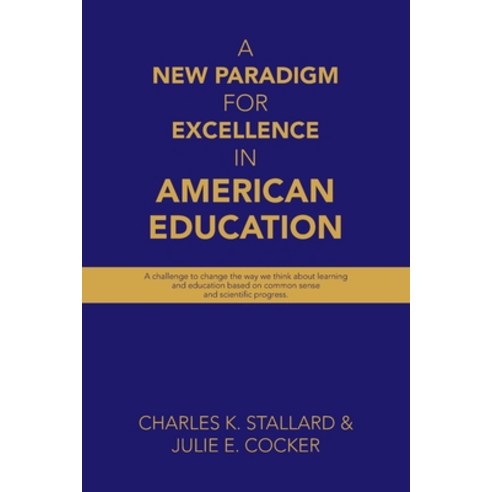 (영문도서) A New Paradigm for Excellence in American Education: A challenge to change the way we think a... Paperback, Archway Publishing, English, 9781665749909