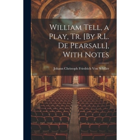 (영문도서) William Tell a Play Tr. [By R.L. De Pearsall] With Notes Paperback, Legare Street Press, English, 9781022770836