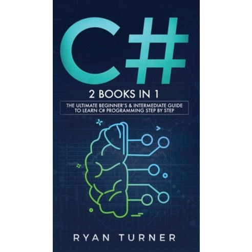 C#: 2 books in 1 - The Ultimate Beginner''s & Intermediate Guide to Learn C# Programming Step By Step Hardcover, N.B.L Publishing