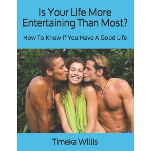 (영문도서) Is Your Life More Entertaining Than Most?: How To Know If You Have A Good Life Paperback, Independently Published, English, 9798508085063