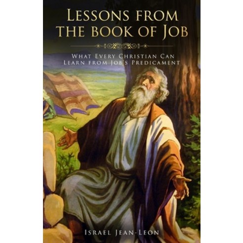 (영문도서) Lessons From The Book Of Job: What Every Christian Can Learn From The Book Of Job Paperback, Createspace Independent Pub..., English, 9781511936590