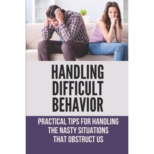 (영문도서) Handling Difficult Behavior: Practical Tips For Handling The Nasty Situations That Obstruct U... Paperback, Independently Published, English, 9798533590365