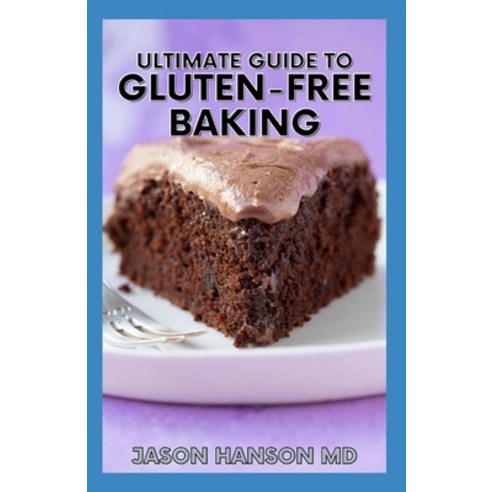 Ultimate Guide to Gluten-Free Baking: The Ultimate Cooking Diet and Lifestyle Guide for Gluten-Free Paperback, Independently Published, English, 9798710964538