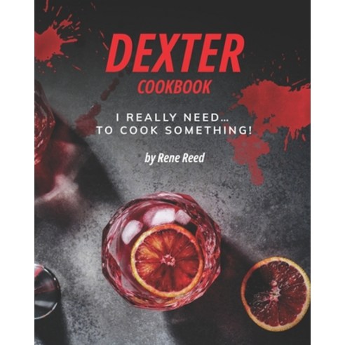 Dexter Cookbook: I Really Need... To Cook Something! Paperback, Independently Published, English, 9798728661627