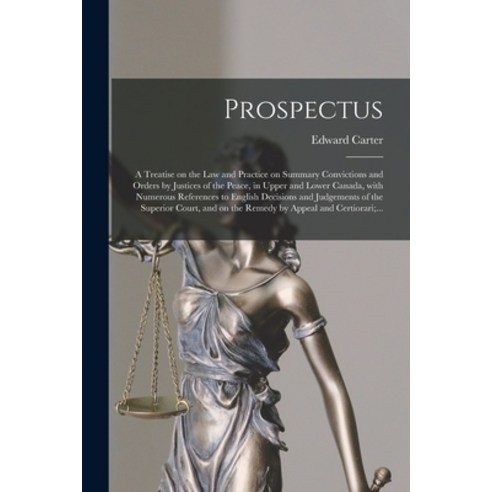 (영문도서) Prospectus [microform]: a Treatise on the Law and Practice on Summary Convictions and Orders ... Paperback, Legare Street Press, English, 9781014221759