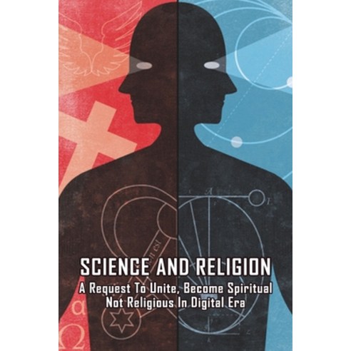 Science And Religion: A Request To Unite Become Spiritual Not Religious in Digital Era: Rise In Spi... Paperback, Independently Published, English, 9798720077341