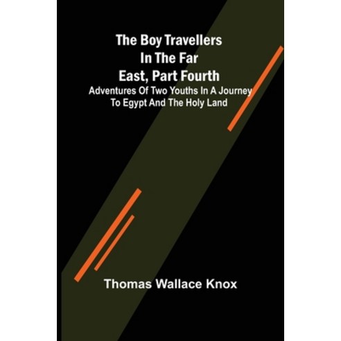 (영문도서) The Boy Travellers in the Far East Part Fourth; Adventures of Two Youths in a Journey to Egy... Paperback, Alpha Edition, English, 9789355896117