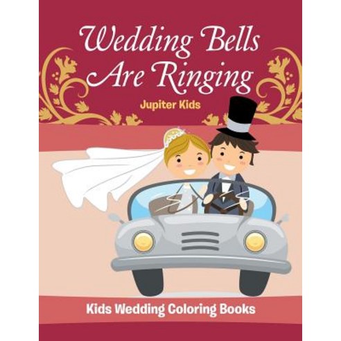 Wedding Bells Are Ringing: Kids Wedding Coloring Books Paperback, Jupiter Kids, English, 9781683053521