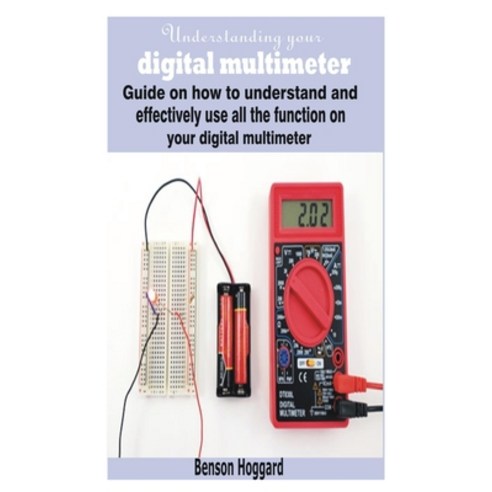 Understanding your digital multimeter: Guide on how to understand and effectively use all the functi... Paperback, Independently Published, English, 9798579737434