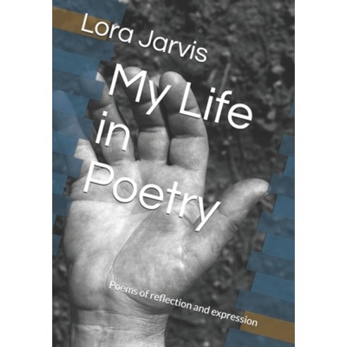 My Life in Poetry: Poems of reflection and expression Paperback, Independently Published, English, 9798592121166