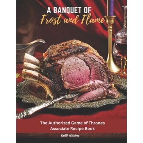 (영문도서) A Banquet of Frost and Flame: The Authorized Game of Thrones Associate Recipe Book Paperback, Independently Published, English, 9798392061006
