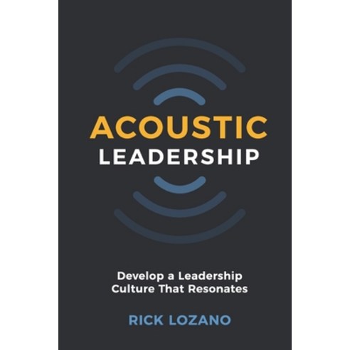 (영문도서) Acoustic Leadership: Develop A Leadership Culture That Resonates Paperback, Unlock & Amplify Media, English, 9781734835304