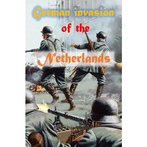 (영문도서) German invasion of the Netherlands Paperback, Independently Published, English, 9798464341579