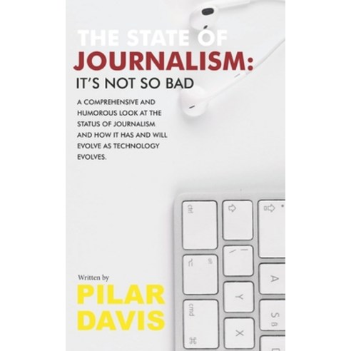 The State of Journalism: It''s not so bad Paperback, Createspace Independent Pub..., English, 9781463770761
