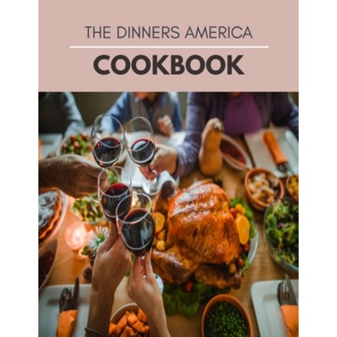 The Dinners America Cookbook: Perfectly Portioned Recipes for Healthy Eating and Improve Your Health Paperback, Independently Published, English, 9798599459736