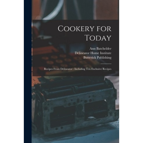 (영문도서) Cookery for Today: Recipes From Delineator: Including Ten Exclusive Recipes Paperback, Hassell Street Press, English, 9781014735812