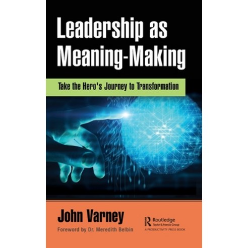 Leadership as Meaning-Making: Take the Hero''s Journey to Transformation Hardcover, Productivity Press, English, 9780367678265