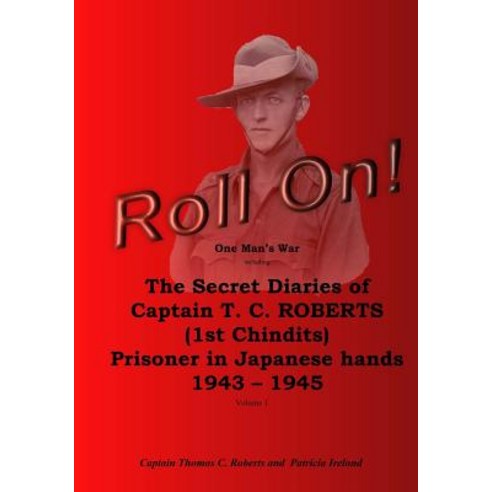 (영문도서) Roll On!: One Man''s War including The Secret Diaries of Captain T.C. ROBERTS (1st Chindits) P... Paperback, Createspace Independent Pub..., English, 9781547029020