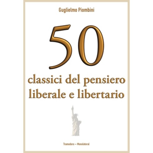50 classici del pensiero liberale e libertario Paperback, Monolateral, English, 9781946374202
