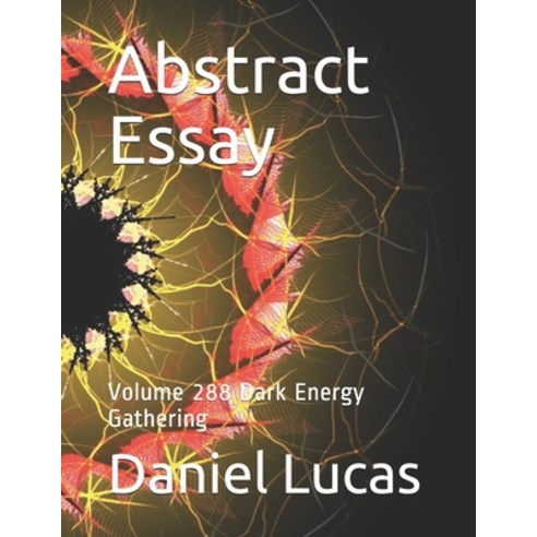 Abstract Essay: Volume 288 Dark Energy Gathering Paperback, Independently Published, English, 9798744035655