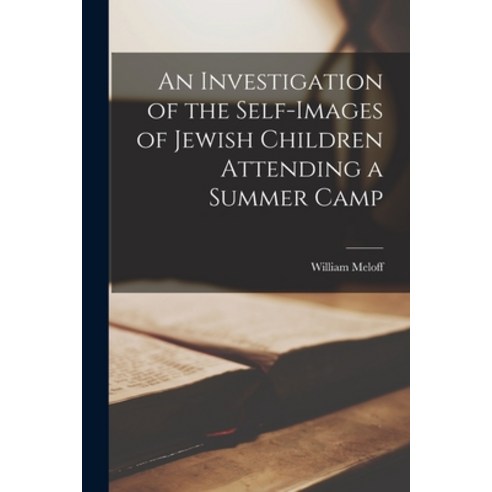 (영문도서) An Investigation of the Self-images of Jewish Children Attending a Summer Camp Paperback, Hassell Street Press, English, 9781013349676