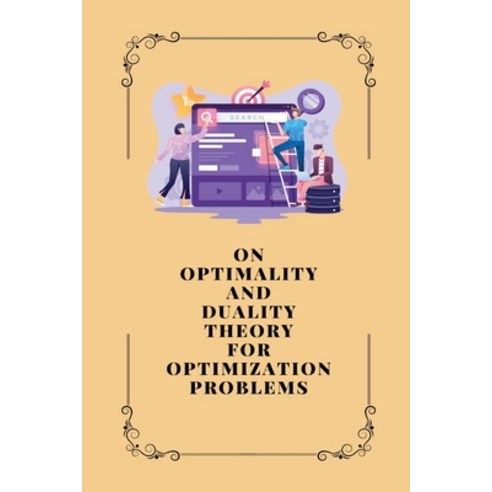 (영문도서) On Optimality and Duality Theory for Optimization Problems Paperback, Independent Author, English, 9781805247562