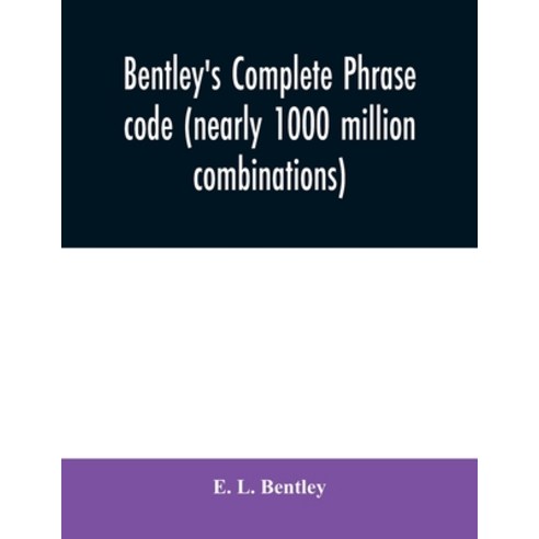 Bentley''s complete phrase code (nearly 1000 million combinations) Paperback, Alpha Edition