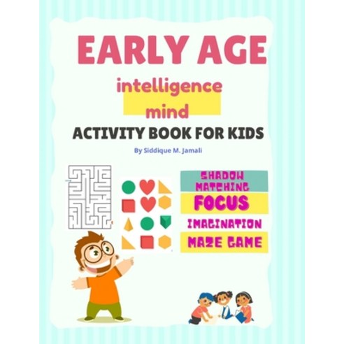 (영문도서) Early Age Intelligence Mind Activity Book For Kids: Pre-School Brain and IQ boosting activity... Paperback, Independently Published, English, 9798747757912