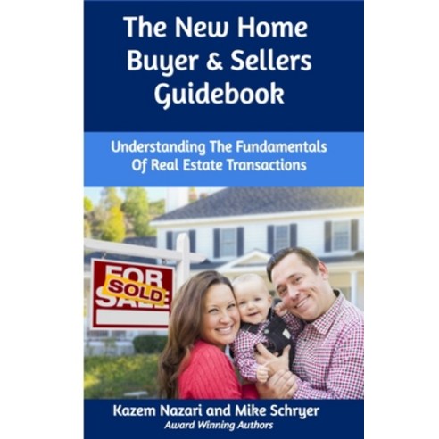 The New Home Buyer & Sellers Guidebook: Understanding the Fundamentals of Real Estate Transactions Paperback, Independently Published