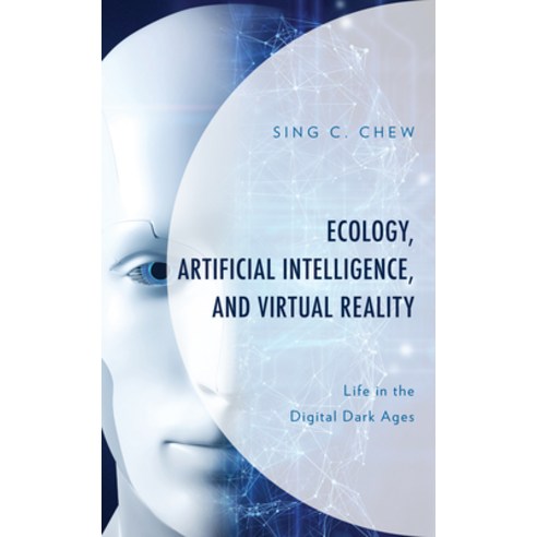 Ecology Artificial Intelligence and Virtual Reality: Life in the Digital Dark Ages Hardcover, Lexington Books, English, 9781793641502