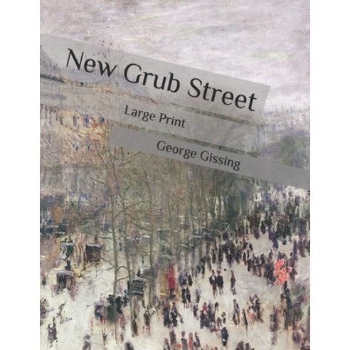 New Grub Street: Large Print Paperback, Independently Published