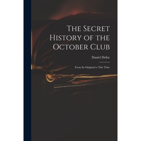(영문도서) The Secret History of the October Club: From Its Original to This Time Paperback, Legare Street Press, English, 9781015014381