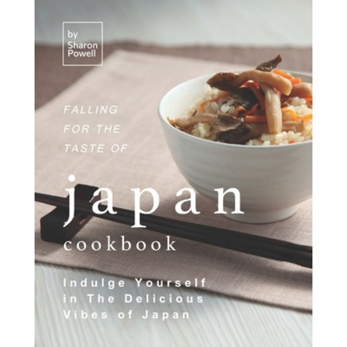 (영문도서) Falling for The Taste of Japan Cookbook: Indulge Yourself in The Delicious Vibes of Japan Paperback, Independently Published, English, 9798726262154