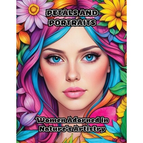 (영문도서) Petals and Portraits: Women Adorned in Nature''s Artistry Paperback, Colorzen, English, 9798869091017