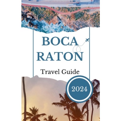(영문도서) BOCA RATON Travel Guide 2024: Your Comprehensive Travel Companion Paperback, Independently Published, English, 9798860093966